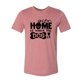 Home Is Where The Dog Is Shirt (Color: Heather Mauve, size: 3XL)
