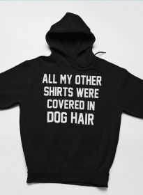 All My Other Shirts Were Covered In Dog Hair Hoodie (Color: Black Heather, size: small)